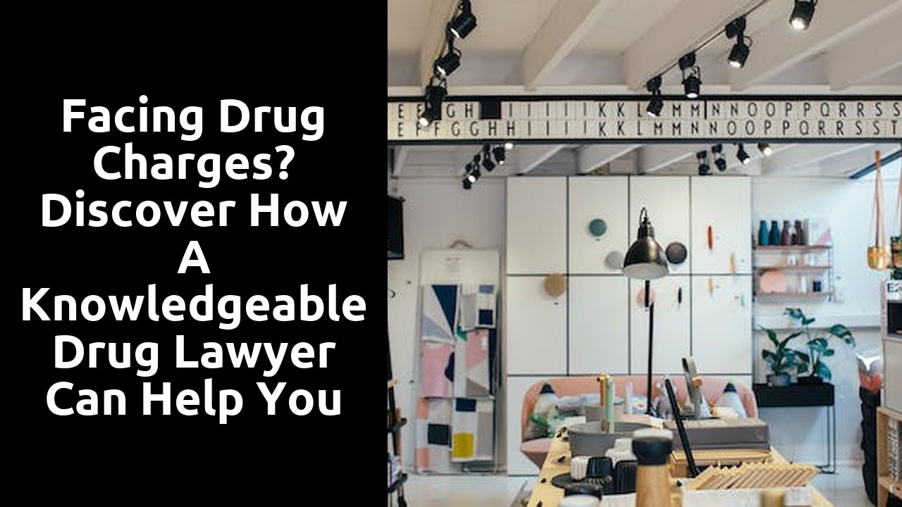 Facing Drug Charges? Discover How a Knowledgeable Drug Lawyer Can Help You